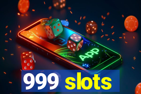 999 slots